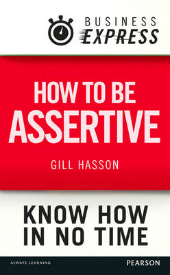 Business Express: How to be assertive -  Gill Hasson
