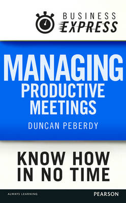 Business Express: Managing productive meetings -  Duncan Peberdy