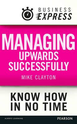 Business Express: Managing upwards successfully -  Mike Clayton
