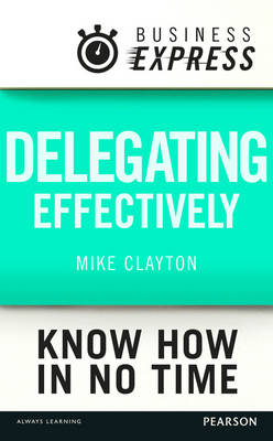 Business Express: Delegating effectively -  Mike Clayton