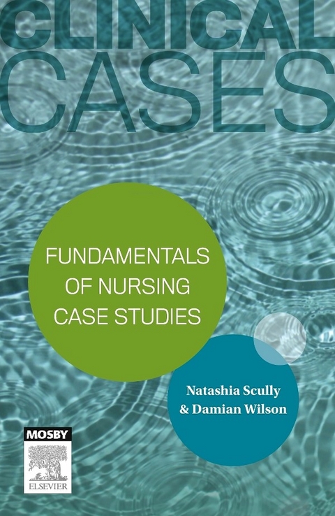 Clinical Cases: Fundamentals of nursing case studies - eBook -  Natashia Scully,  Damian Wilson