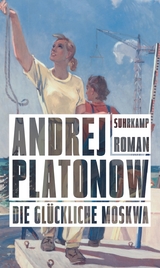 Die gl&uuml;ckliche Moskwa - Andrej Platonow