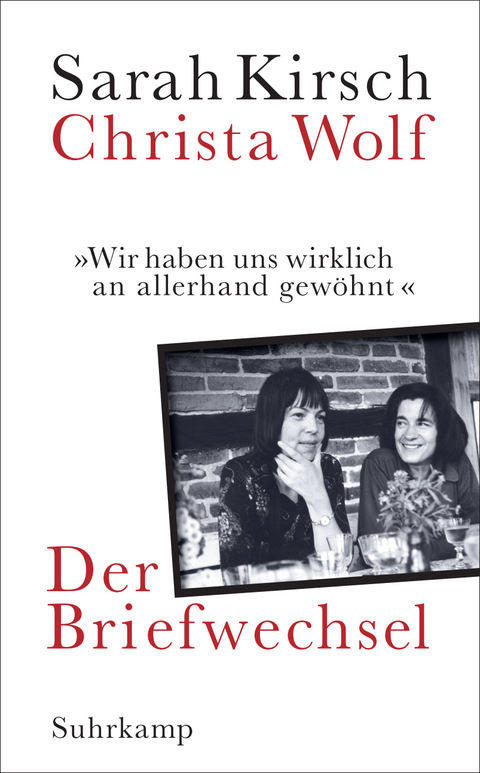 &raquo;Wir haben uns wirklich an allerhand gew&ouml;hnt&laquo; - Sarah Kirsch, Christa Wolf