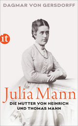 Julia Mann, die Mutter von Heinrich und Thomas Mann - Dagmar von Gersdorff