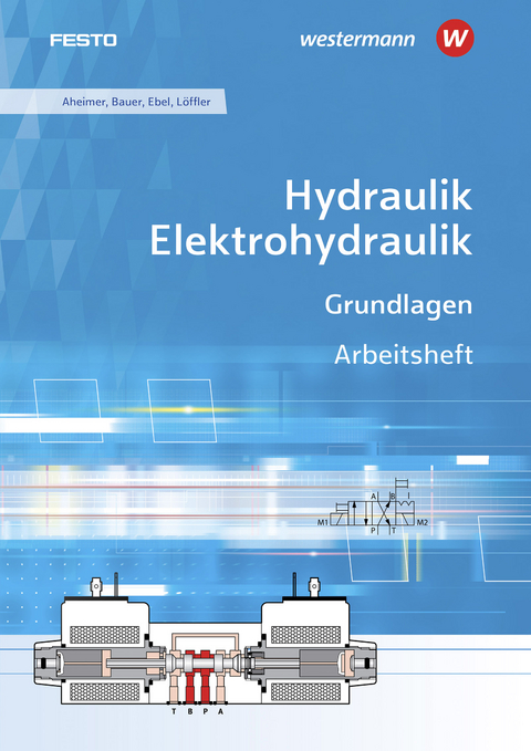 Hydraulik und Elektrohydraulik / Hydraulik / Elektrohydraulik - Renate Aheimer, Eberhard Bauer, Frank Ebel, Christine L&ouml;ffler