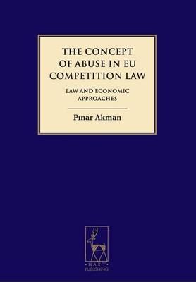 Concept of Abuse in EU Competition Law -  Pinar Akman