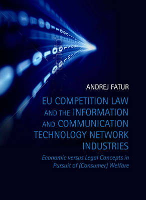 EU Competition Law and the Information and Communication Technology Network Industries -  Andrej Fatur
