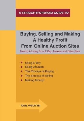 Buying, Selling and Making a Healthy Profit from Online Trading Sites -  Paul Welwyn