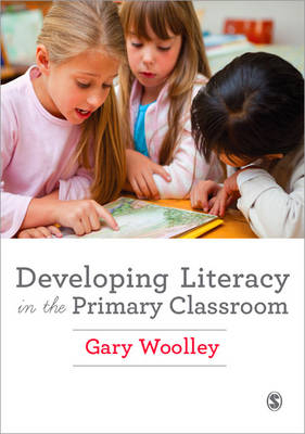 Developing Literacy in the Primary Classroom -  Gary Woolley
