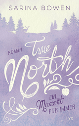 True North - Ein Moment f&uuml;r immer - Sarina Bowen