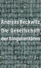 Die Gesellschaft der Singularit&auml;ten - Andreas Reckwitz