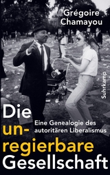 Die unregierbare Gesellschaft - Gr&eacute;goire Chamayou
