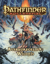 Pathfinder Ausbauregeln X: Wildnis (Taschenbuch) - Alexander Augunas, John Bennett, Robert Brookes, John Compton, Dan Dillon, Steven T. Helt, Thurston Hillman, Eric Hindley, Mikko Kallio, Jason Keeley, Isabelle Lee, Jason Nelson, Stephen Radney-Macfarland, Alex Riggs, David N. Ross, David Schwartz, Mark Seifter, Jeffery Swank, Linda Zayas-Palmer