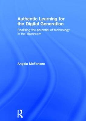 Authentic Learning for the Digital Generation -  Angela McFarlane