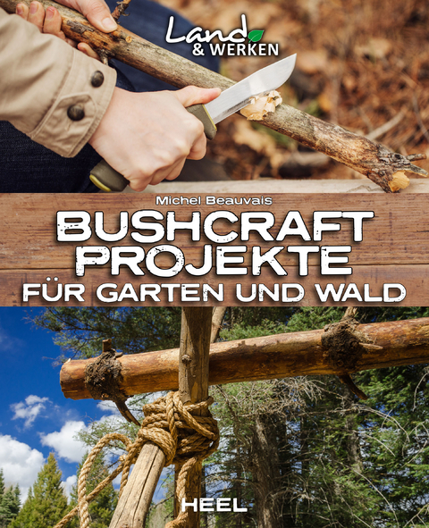 Bushcraft-Projekte f&uuml;r Garten und Wald - Michel Beauvais