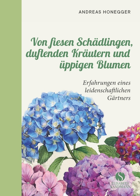 Von fiesen Sch&auml;dlingen, duftenden Kr&auml;utern und &uuml;ppigen Blumen - Andreas Honegger