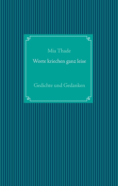 Worte kriechen ganz leise - Mia Thade