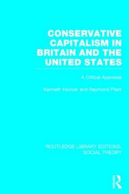 Conservative Capitalism in Britain and the United States (RLE Social Theory) -  Kenneth Hoover,  Raymond Plant