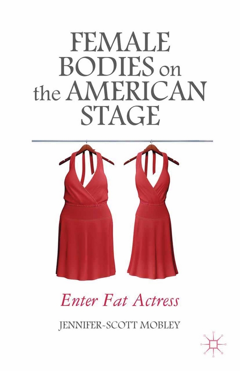 Female Bodies on the American Stage - J. Mobley