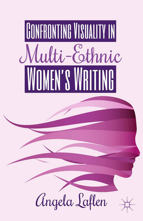 Confronting Visuality in Multi-Ethnic Women&rsquo;s Writing - A. Laflen