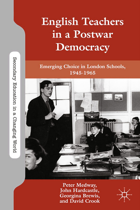 English Teachers in a Postwar Democracy - P. Medway, J. Hardcastle, G. Brewis, D. Crook