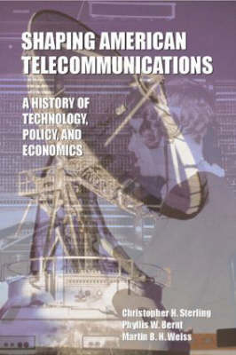 Shaping American Telecommunications -  Phyllis W. Bernt,  Christopher Sterling,  Martin B.H. Weiss