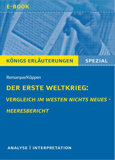Der Erste Weltkrieg: Vergleich Im Westen nichts Neues - Heeresbericht. - R&uuml;diger Bernhardt, Erich Maria Remarque, Edlef K&ouml;ppen