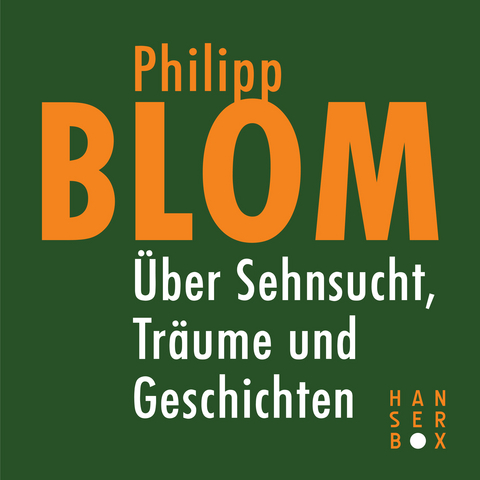 &Uuml;ber Sehnsucht, Tr&auml;ume und Geschichten - Philipp Blom