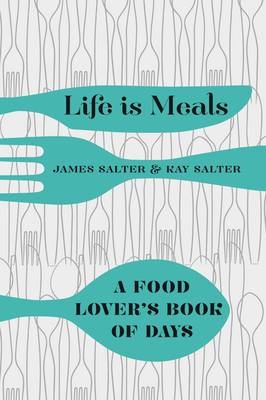 Life is Meals -  James Salter,  Kay Salter