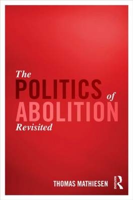 Politics of Abolition Revisited -  Thomas Mathiesen