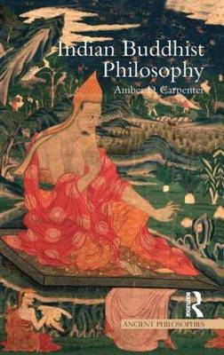 Indian Buddhist Philosophy -  Amber Carpenter