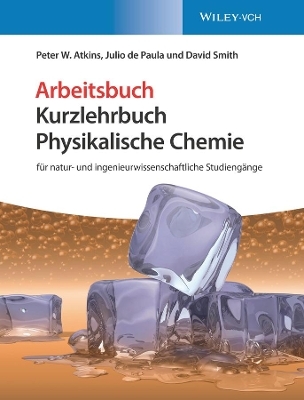 Kurzlehrbuch Physikalische Chemie - Arbeitsbuch - Peter W. Atkins, Julio de Paula, David Smith