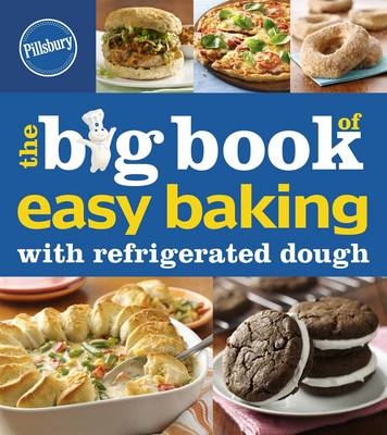 Big Book of Easy Baking with Refrigerated Dough -  Pillsbury Editors