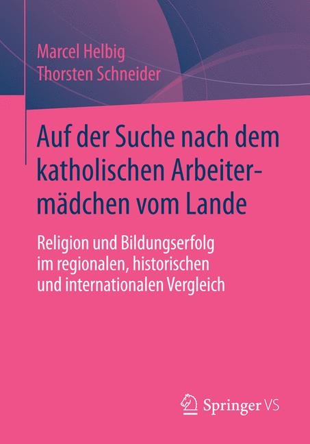 Auf der Suche nach dem katholischen Arbeiterm&auml;dchen vom Lande - Marcel Helbig, Thorsten Schneider