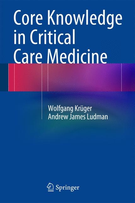 Core Knowledge in Critical Care Medicine - Wolfgang Kr&uuml;ger, Andrew James Ludman