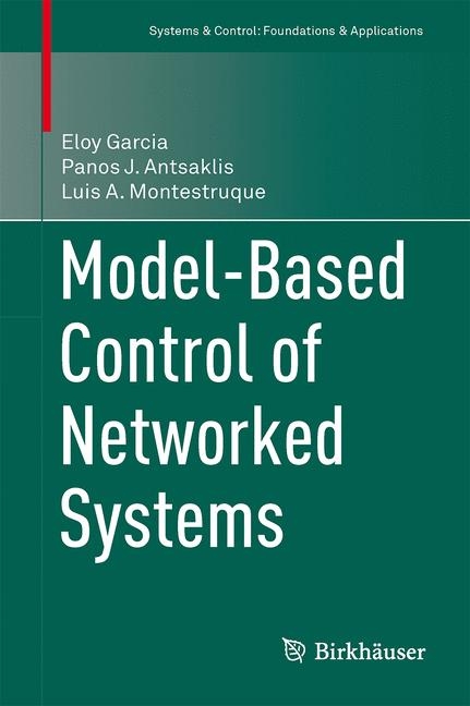 Model-Based Control of Networked Systems - Eloy Garcia, Panos J. Antsaklis, Luis A. Montestruque
