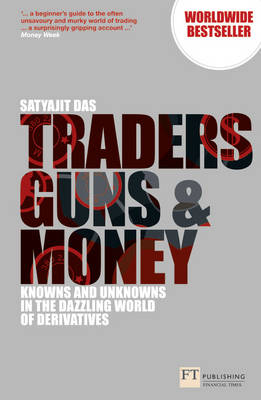 Traders, Guns and Money -  Satyajit Das
