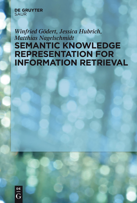 Semantic Knowledge Representation for Information Retrieval -  Winfried G&ouml;dert,  Jessica Hubrich,  Matthias Nagelschmidt