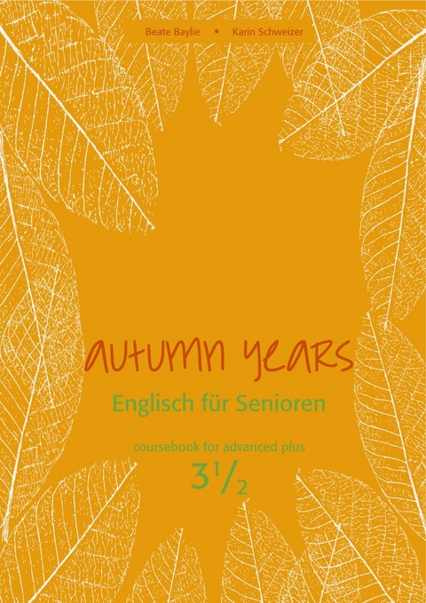 Autumn Years - Englisch f&uuml;r Senioren 3 1/2 - Advanced Plus - Coursebook - Beate Baylie, Karin Schweizer