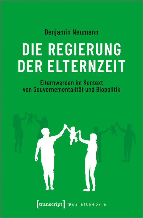 Die Regierung der Elternzeit - Benjamin Neumann