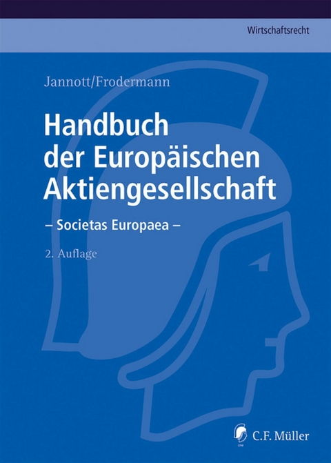 Handbuch der Europ&auml;ischen Aktiengesellschaft - Societas Europaea - LL.M. Becker  J&ouml;rn, LL.M. Bodenschatz  Nadine, Heino B&uuml;sching, Dermot Fleischmann, Michael C. Frege, J&uuml;rgen Frodermann, LL.M F&uuml;rst  Roland, Marcel EMBA Hagemann, Markus Hunger, Dirk Jannott, Rainer Kienast, Judith Klahr, Klaus-G&uuml;nter Klein, Martin Kuhn, Matthias Nicht, Robert Schreiner, Hans-Peter Schwintowski, Hans Claudius M.C.J. Taschner, Franziska Tobies, R&uuml;diger Veil