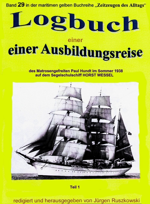 Logbuch einer Ausbildungsreise des Matrosengefreiten Paul Hundt im Sommer 1938 auf Segelschulschiff HORST WESSEL - J&uuml;rgen Ruszkowski
