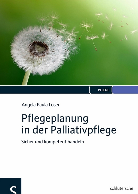 Pflegeplanung in der Palliativpflege - Angela Paula L&ouml;ser