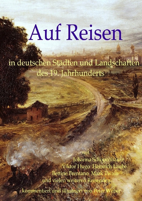 Auf Reisen in deutschen St&auml;dten und Landschaften des 19. Jahrhunderts - Peter Weber