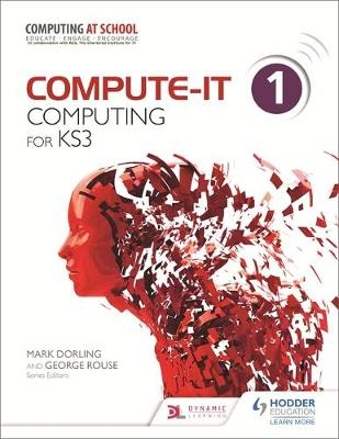 Compute-IT: Student's Book 1 - Computing for KS3 -  James Abela,  Carl Turland,  Ilia Avroutine,  Phil Bagge,  Mark Dorling,  Graham Hastings,  Sarah Lawrey,  Zoe Ross,  George Rouse,  Genevieve Smith-Nunes