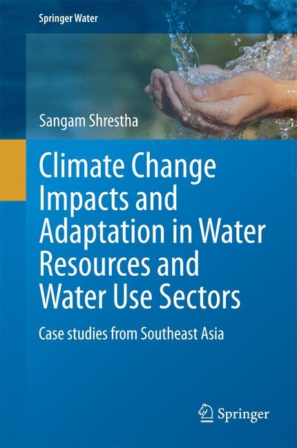 Climate Change Impacts and Adaptation in Water Resources and Water Use Sectors - Sangam Shrestha