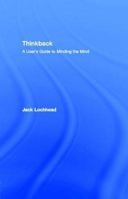 Thinkback : A User's Guide to Minding the Mind