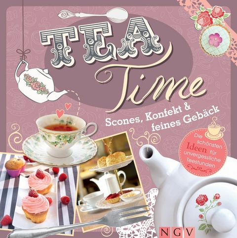 Teatime - Scones, Konfekt & feines Geb&auml;ck