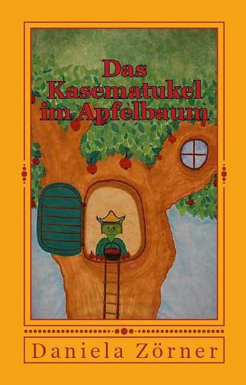 Das Kasematukel im Apfelbaum - Daniela Z&ouml;rner