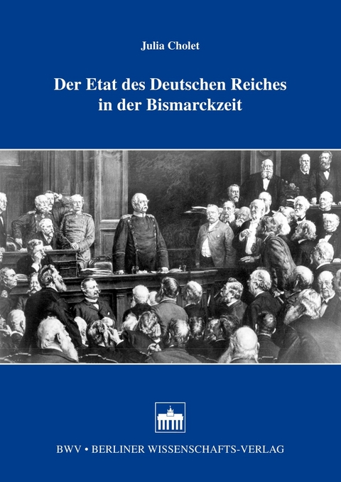 Der Etat des Deutschen Reiches in der Bismarckzeit - Julia Cholet